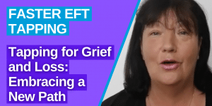 Faster eft tapping for grief and loss